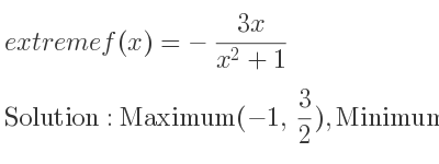 The extreme f(x)=-(3x)/(x^2+1) is Maximum(-1, 3/2),Minimum(1,-3/2)